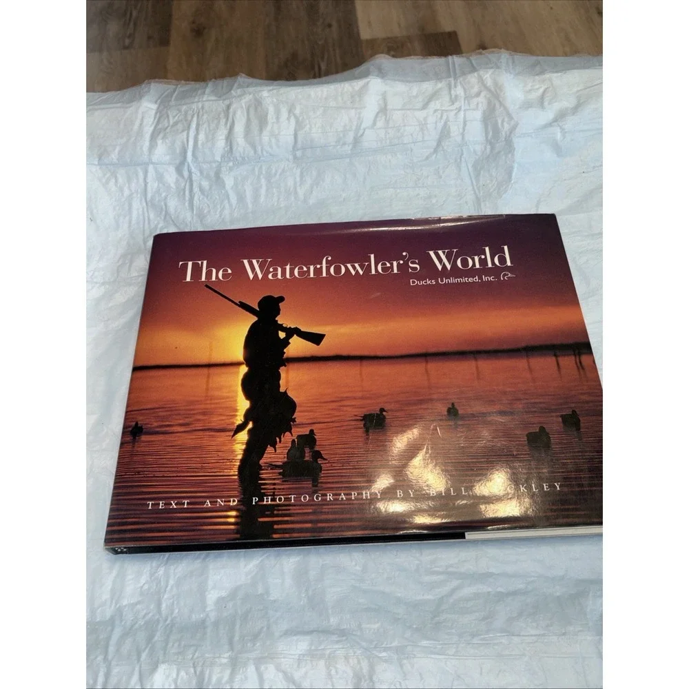 Ducks Unlimited The Waterfowler's World Bill Buckley HC 1999 Hunting